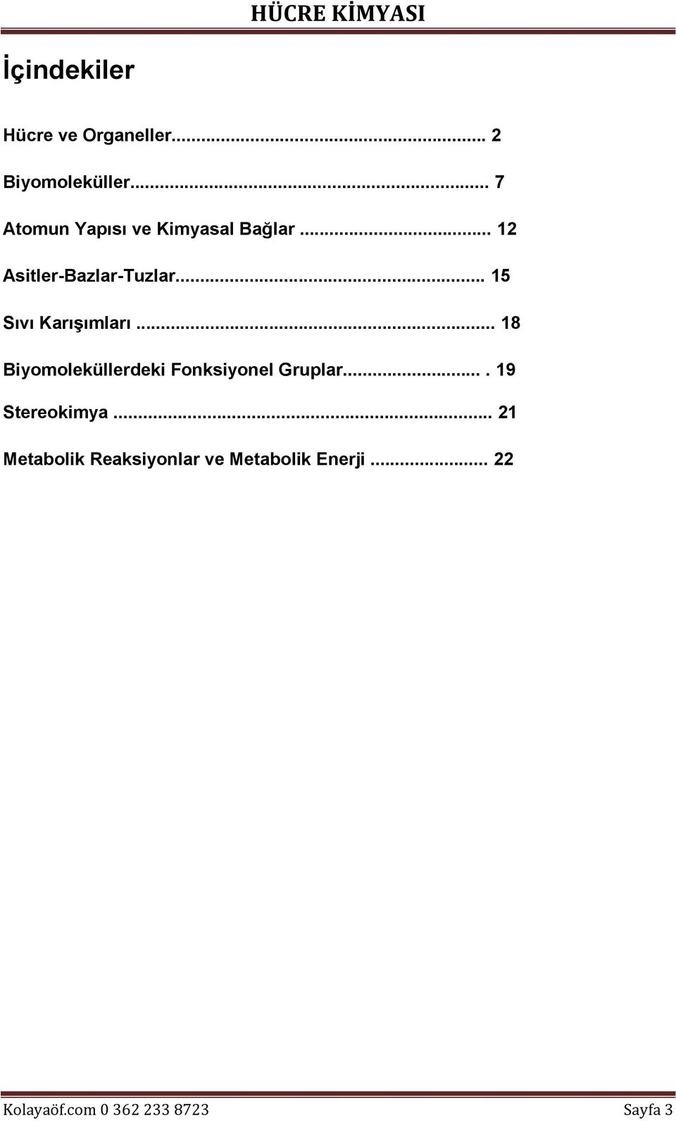 .. 15 Sıvı Karışımları... 18 Biyomoleküllerdeki Fonksiyonel Gruplar.