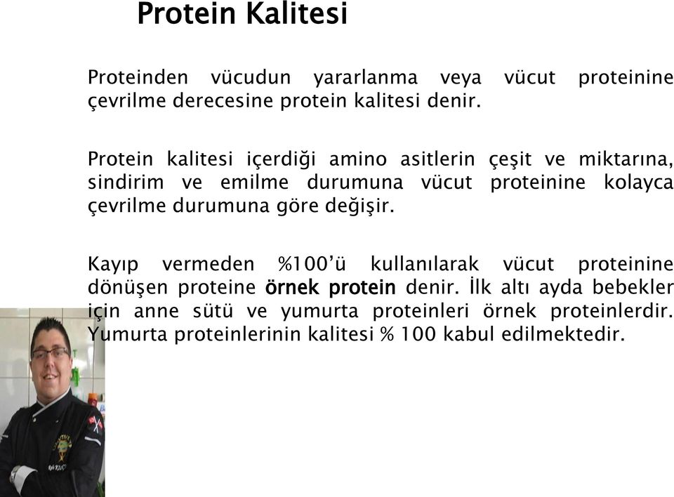 çevrilme durumuna göre değişir. Kayıp vermeden %100 ü kullanılarak vücut proteinine dönüşen proteine örnek protein denir.