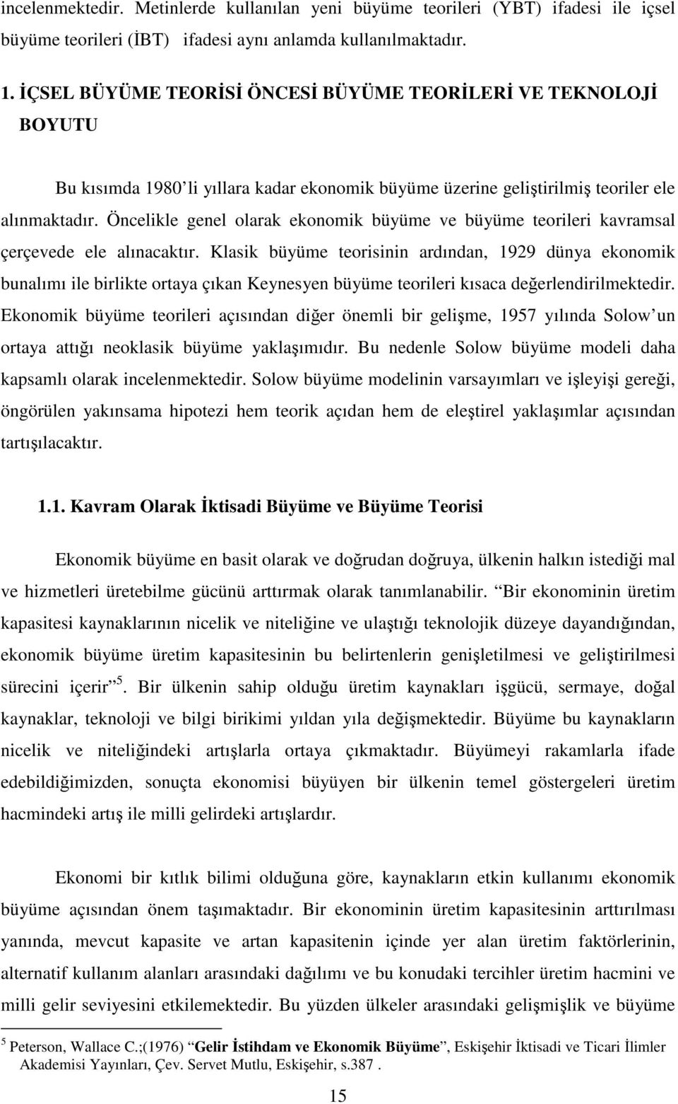 Öncelikle genel olarak ekonomik büyüme ve büyüme eorileri kavramsal çerçevede ele alınacakır.