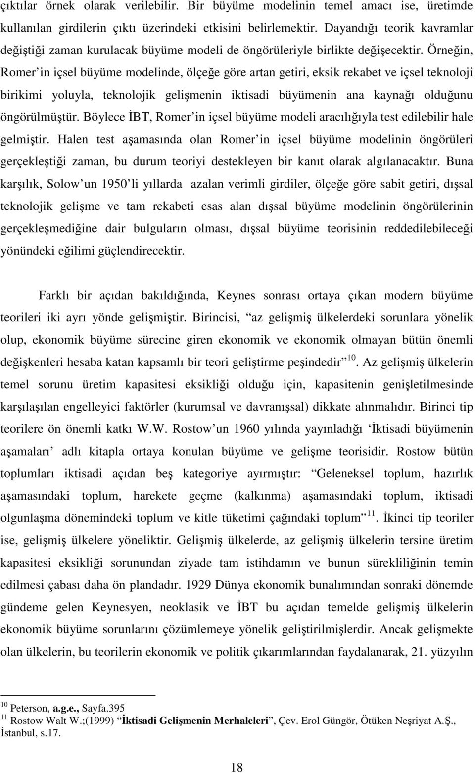 Örneğin, Romer in içsel büyüme modelinde, ölçeğe göre aran geiri, eksik rekabe ve içsel eknoloji birikimi yoluyla, eknolojik gelişmenin ikisadi büyümenin ana kaynağı olduğunu öngörülmüşür.