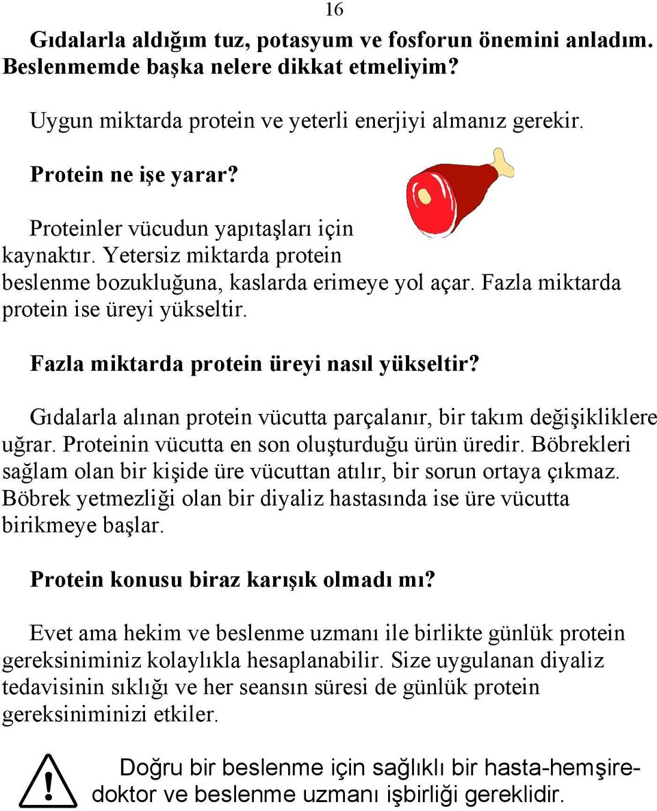 Fazla miktarda protein üreyi nasıl yükseltir? Gıdalarla alınan protein vücutta parçalanır, bir takım değişikliklere uğrar. Proteinin vücutta en son oluşturduğu ürün üredir.