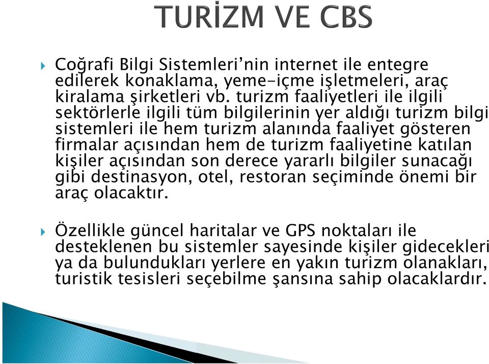 hem de turizm faaliyetine katılan kişiler açısından son derece yararlı bilgiler sunacağı gibi destinasyon, otel, restoran seçiminde önemi bir araç olacaktır.