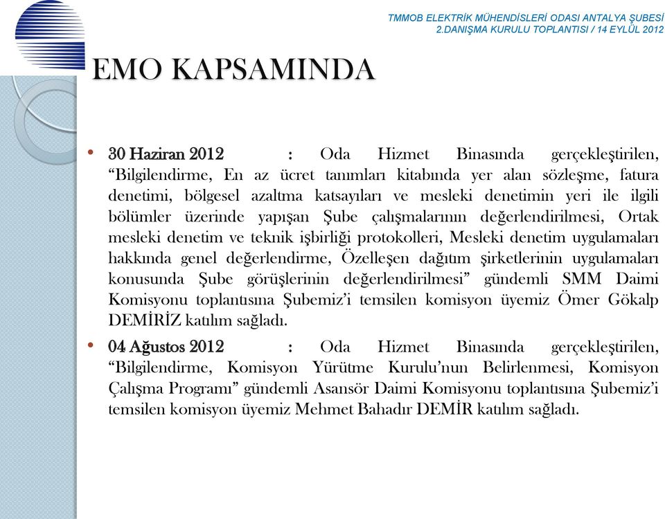 değerlendirme, Özelleşen dağıtım şirketlerinin uygulamaları konusunda Şube görüşlerinin değerlendirilmesi gündemli SMM Daimi Komisyonu toplantısına Şubemiz i temsilen komisyon üyemiz Ömer Gökalp