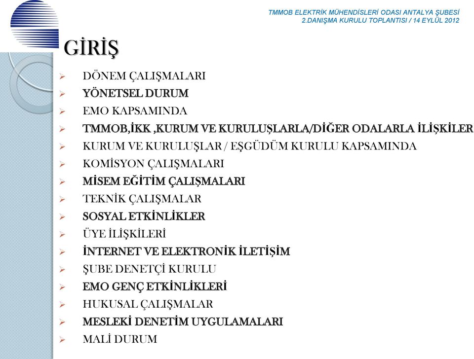 EĞİTİM ÇALIŞMALARI TEKNİK ÇALIŞMALAR SOSYAL ETKİNLİKLER ÜYE İLİŞKİLERİ İNTERNET VE ELEKTRONİK