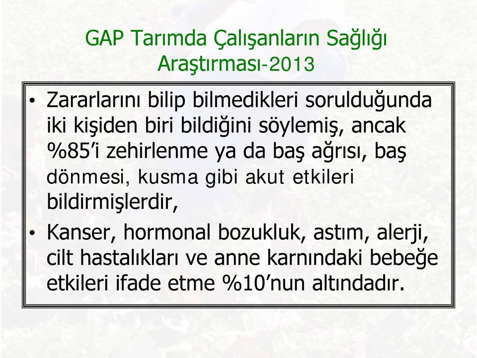 ağrısı, baş dönmesi, kusma gibi akut etkileri bildirmişlerdir, Kanser, hormonal