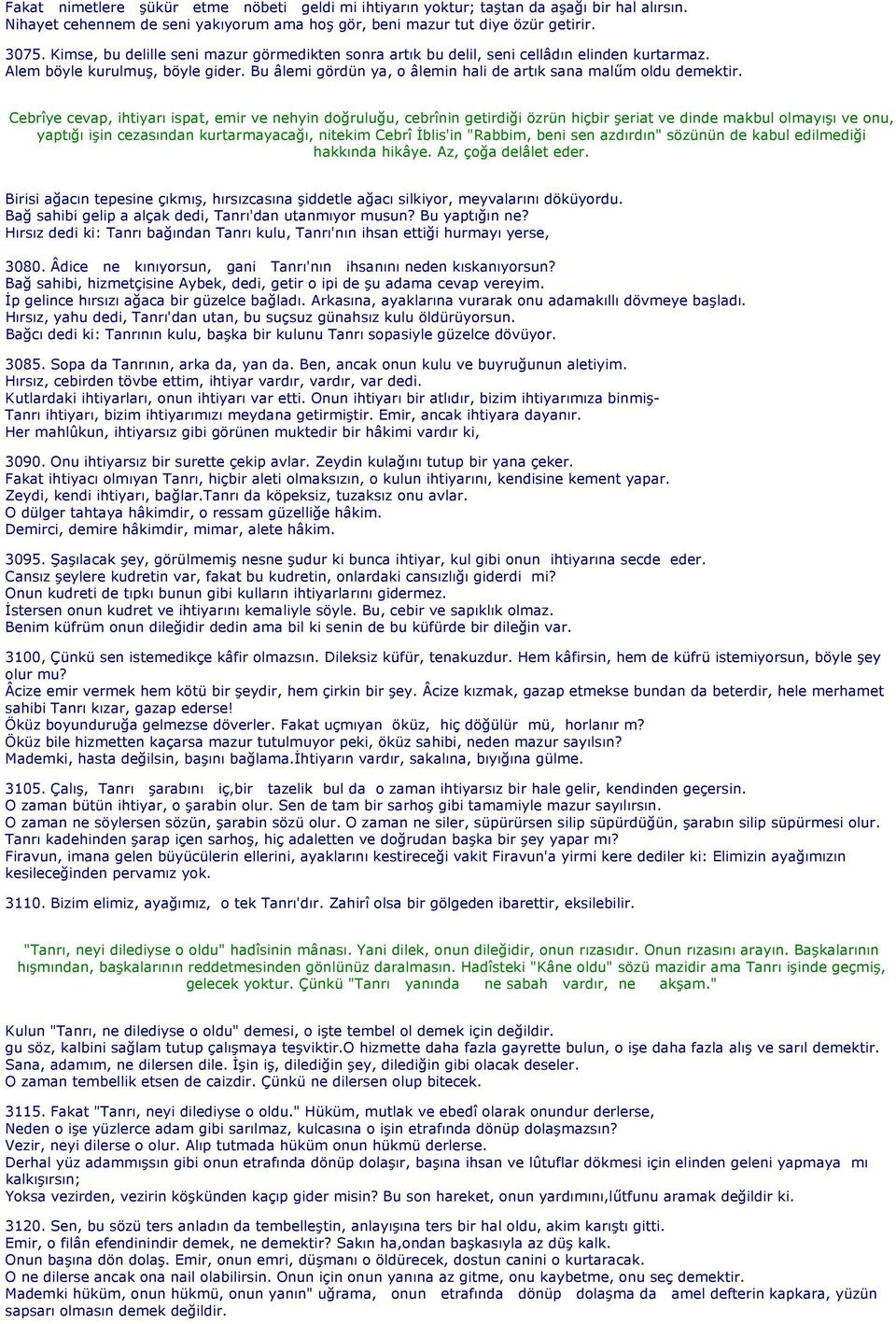 Cebrîye cevap, ihtiyarı ispat, emir ve nehyin doğruluğu, cebrînin getirdiği özrün hiçbir şeriat ve dinde makbul olmayışı ve onu, yaptığı işin cezasından kurtarmayacağı, nitekim Cebrî İblis'in