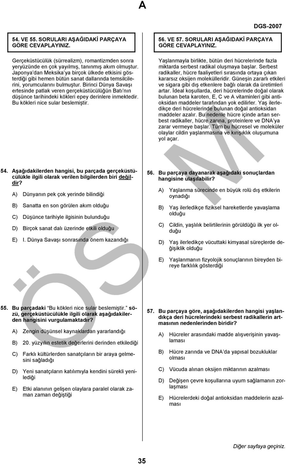 Birinci Dünya Savaşı ertesinde patlak veren gerçeküstücülüğün Batı nın düşünce tarihindeki kökleri epey derinlere inmektedir. Bu kökleri nice sular beslemiştir. 56. VE 57.