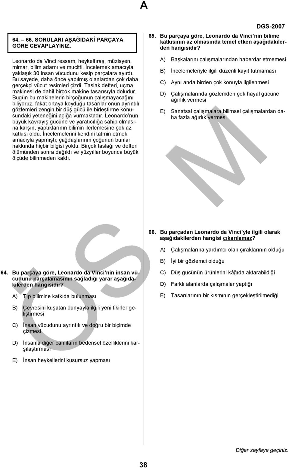 Bugün bu makinelerin birçoğunun çalışmayacağını biliyoruz, fakat ortaya koyduğu tasarılar onun ayrıntılı gözlemleri zengin bir düş gücü ile birleştirme konusundaki yeteneğini açığa vurmaktadır.