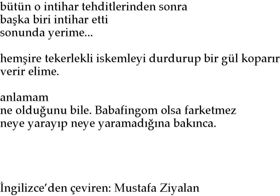 .. hemşire tekerlekli iskemleyi durdurup bir gül koparır