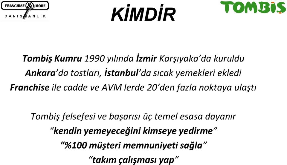 20 den fazla noktaya ulaştı Tombiş felsefesi ve başarısı üç temel esasa