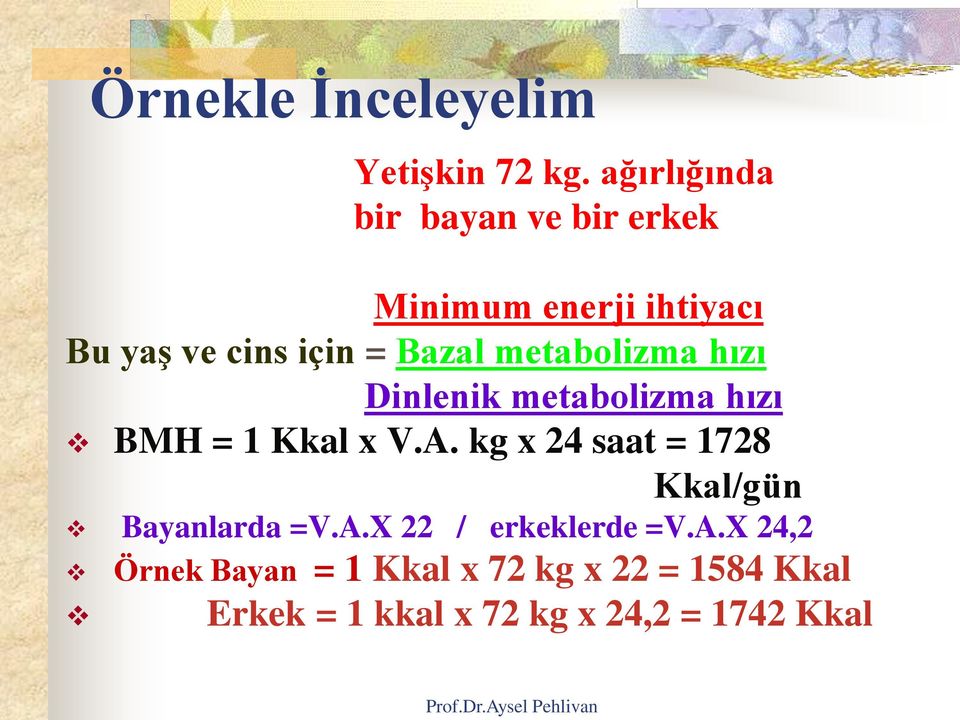 metabolizma hızı Dinlenik metabolizma hızı BMH = 1 Kkal x V.A.