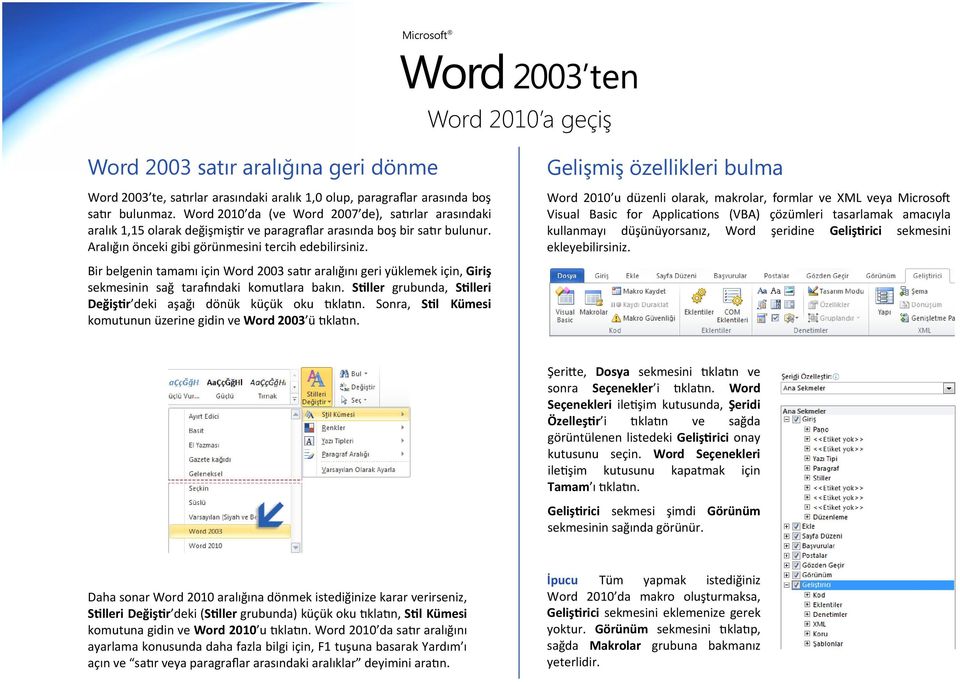 Gelişmiş özellikleri bulma Word 2010 u düzenli olarak, makrolar, formlar ve XML veya Microsoft Visual Basic for Applications (VBA) çözümleri tasarlamak amacıyla kullanmayı düşünüyorsanız, Word