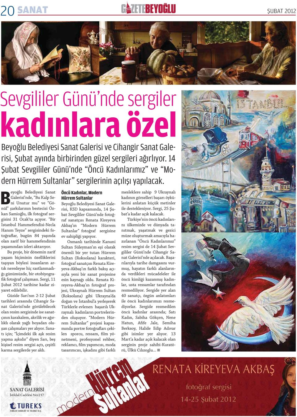 Beyoğlu Belediyesi Sanat Galerisi nde, Bu Kalp Seni Unutur mu ve Gönül şarkılarının bestecisi Özkan Samioğlu, ilk fotoğraf sergisini 31 Ocak ta açıyor.