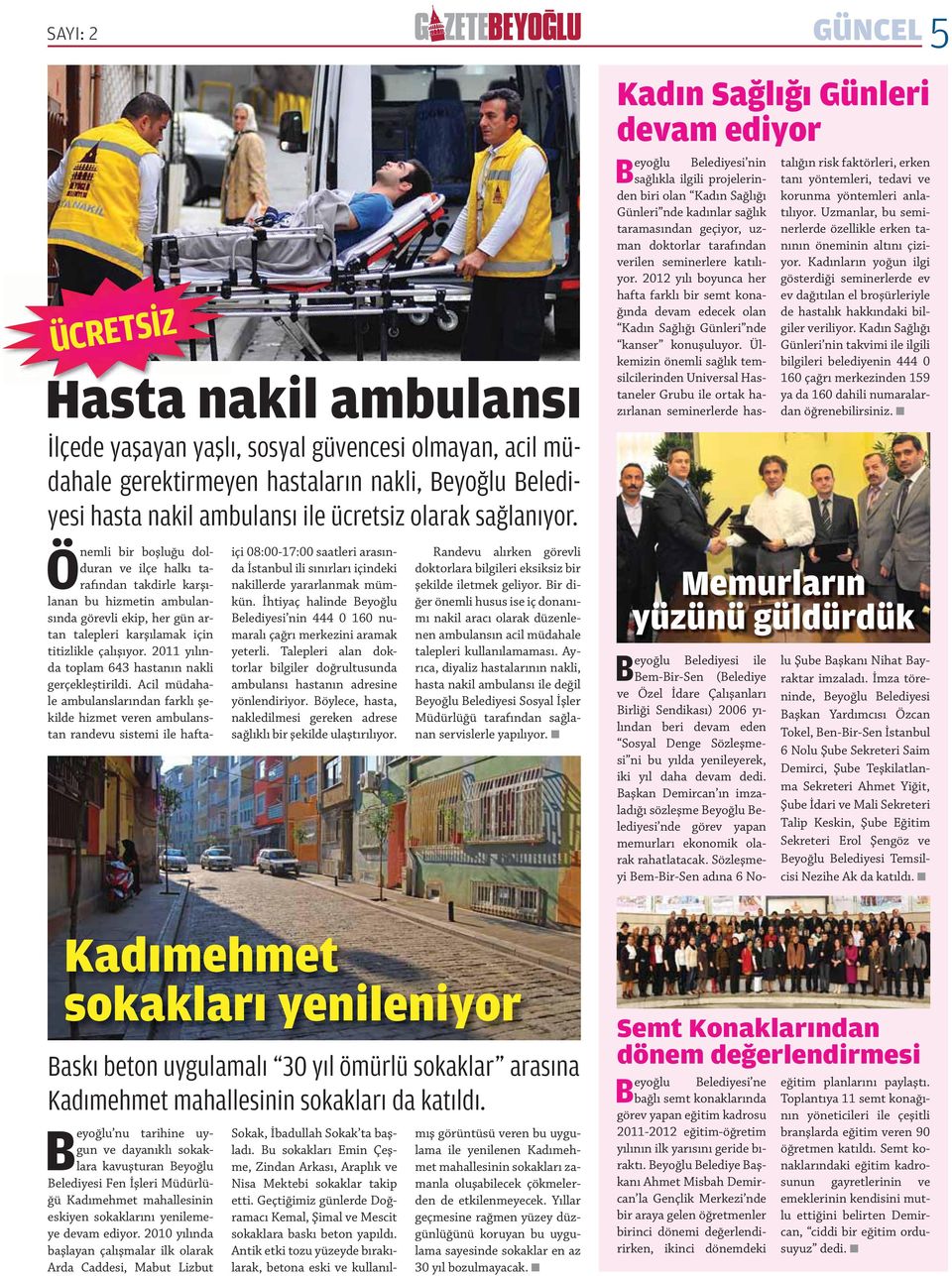 Kadın Sağlığı Günleri devam ediyor Beyoğlu Belediyesi nin sağ lıkla ilgili projelerinden biri olan Kadın Sağlığı Günleri nde kadınlar sağlık taramasından geçiyor, uzman doktorlar tarafından verilen