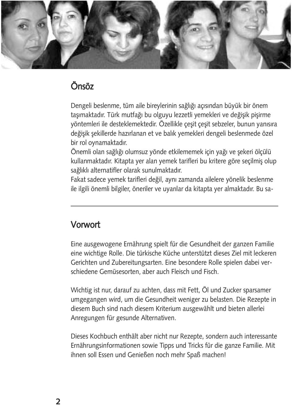 Önemli olan sa lı ı olumsuz yönde etkilememek için ya ı ve ekeri ölçülü kullanmaktadır. Kitapta yer alan yemek tarifleri bu kritere göre seçilmi olup sa lıklı alternatifler olarak sunulmaktadır.