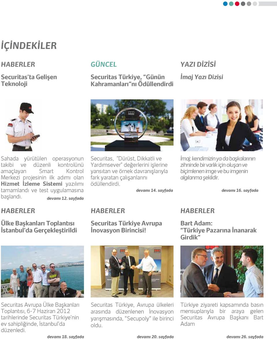 sayfada Ülke Başkanları Toplantısı İstanbul da Gerçekleştirildi Securitas, Dürüst, Dikkatli ve Yardımsever değerlerini işlerine yansıtan ve örnek davranışlarıyla fark yaratan çalışanlarını