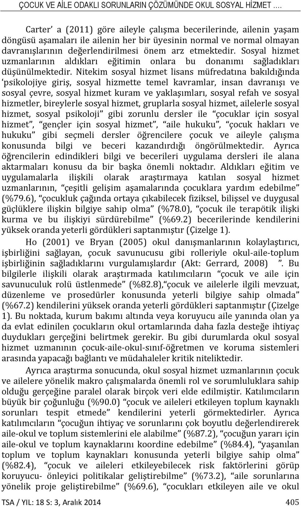 Sosyal hizmet uzmanlarının aldıkları eğitimin onlara bu donanımı sağladıkları düşünülmektedir.