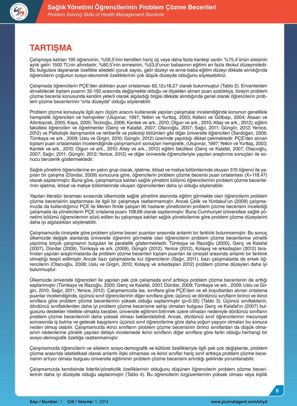 Bu bulgulara dayanarak özellikle ailedeki çocuk sayısı, gelir düzeyi ve anne-baba eğitim düzeyi dikkate alındığında öğrencilerin çoğunun sosyo-ekonomik özelliklerinin çok düşük düzeyde olduğunu