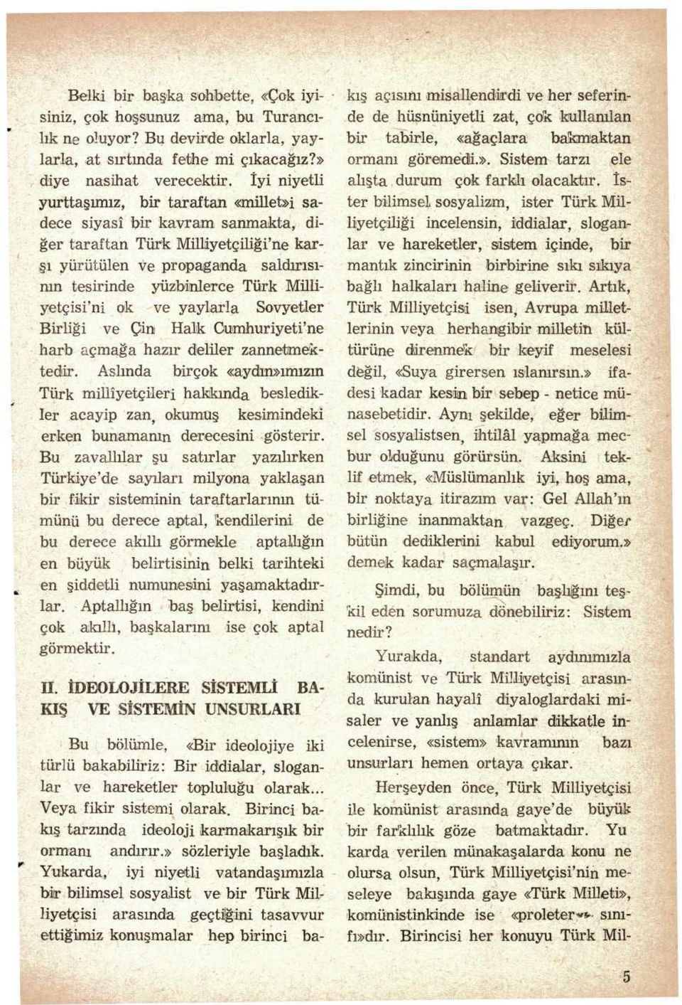 yüzbinlerce Türk Müliyetçisi'ni ok ve yaylarla Sovyetler Birliği ve Çin Halk Gumhuriyeti'ne harb açmağa hazır deliler zannetmektedir.