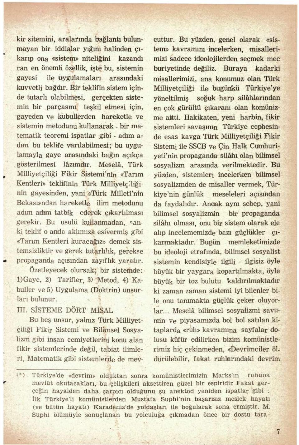 Bir teklifin sistem içinde tutarlı olabilmesi, gerçekten sistemin bir parçasını teşkil etmesi için, gayeden ve kubullerden hareketle ve sistemin metodunu kullanarak - bir matematik teoremi ispatlar