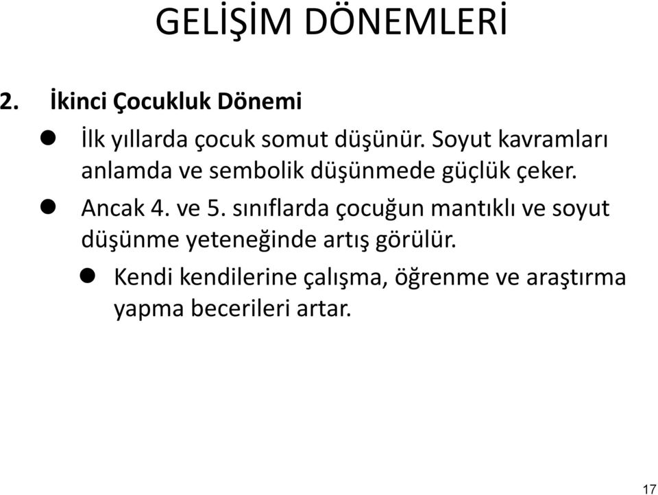 Soyut kavramları anlamda ve sembolik düşünmede güçlük çeker. Ancak 4. ve 5.