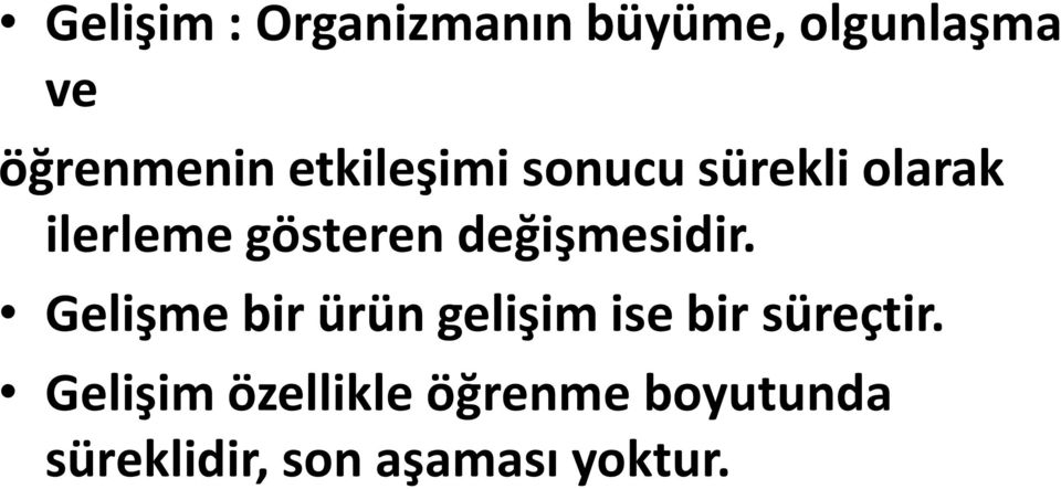 değişmesidir. Gelişme bir ürün gelişim ise bir süreçtir.