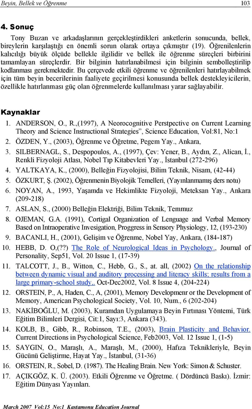 Bir bilginin hatırlanabilmesi için bilginin sembolleştirilip kodlanması gerekmektedir.