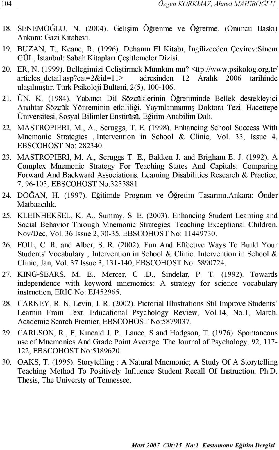 cat=2&id=11> adresinden 12 Aralık 2006 tarihinde ulaşılmıştır. Türk Psikoloji Bülteni, 2(5), 100-106. 21. ÜN, K. (1984).