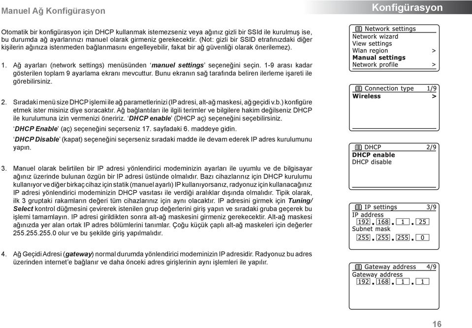 . Ağ ayarları (network settings) menüsünden manuel settings seçeneğini seçin. -9 arası kadar gösterilen toplam 9 ayarlama ekranı mevcuttur.