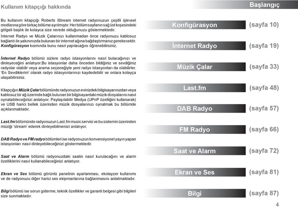 İnternet Radyo ve Müzik Çalarınızı kullanmadan önce radyonuzu kablosuz bağlantı ile yakınınızda bulunan bir internet ağına bağdaştırmanız gerekecektir.