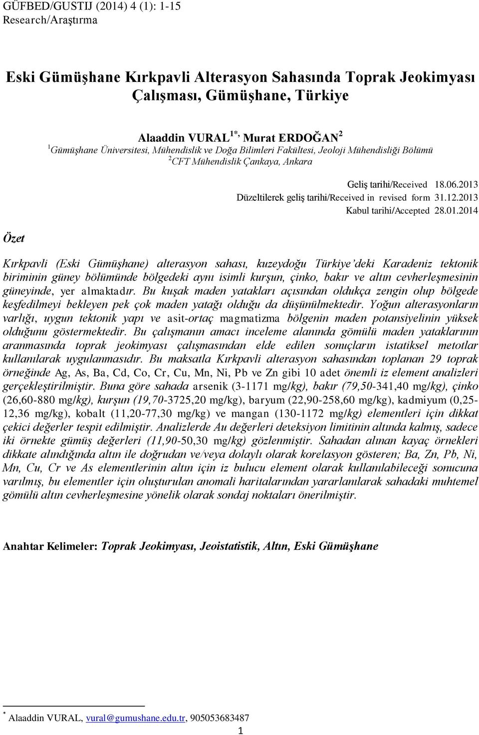 2013 Düzeltilerek geliģ tarihi/received in revised form 31.12.2013 Kabul tarihi/accepted 28.01.2014 Kırkpavli (Eski Gümüşhane) alterasyon sahası, kuzeydoğu Türkiye deki Karadeniz tektonik biriminin