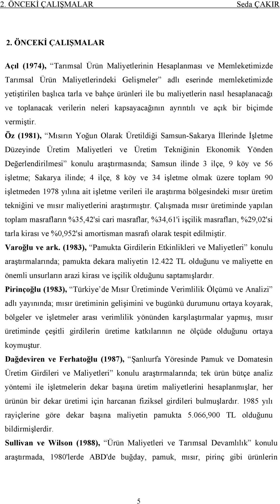 ürünleri ile bu maliyetlerin nasıl hesaplanacağı ve toplanacak verilerin neleri kapsayacağının ayrıntılı ve açık bir biçimde vermiştir.