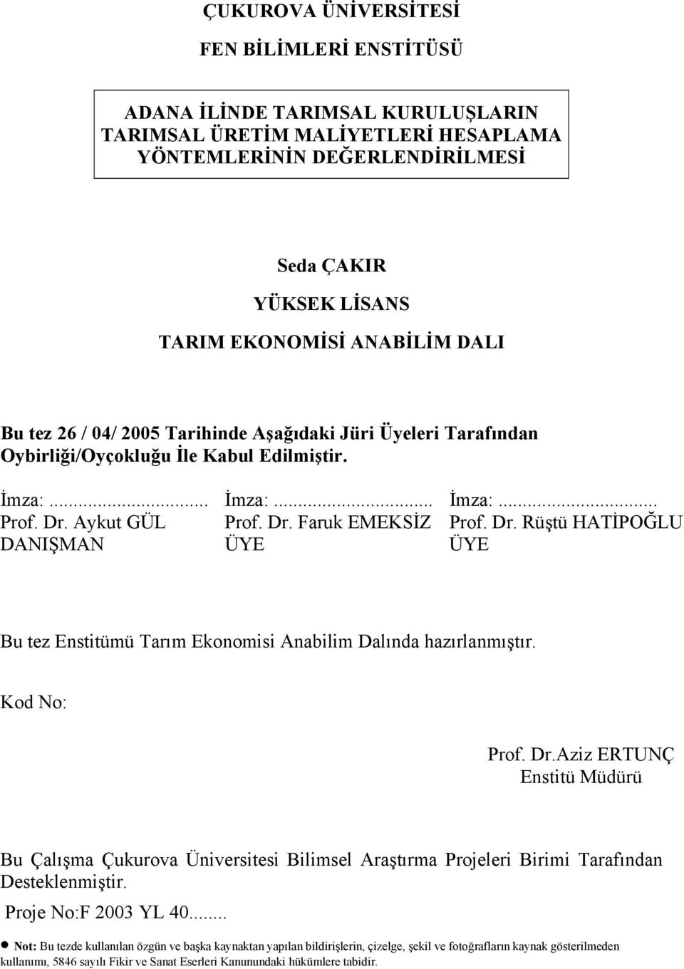 Dr. Rüştü HATİPOĞLU DANIŞMAN ÜYE ÜYE Bu tez Enstitümü Tarım Ekonomisi Anabilim Dalında hazırlanmıştır. Kod No: Prof. Dr.