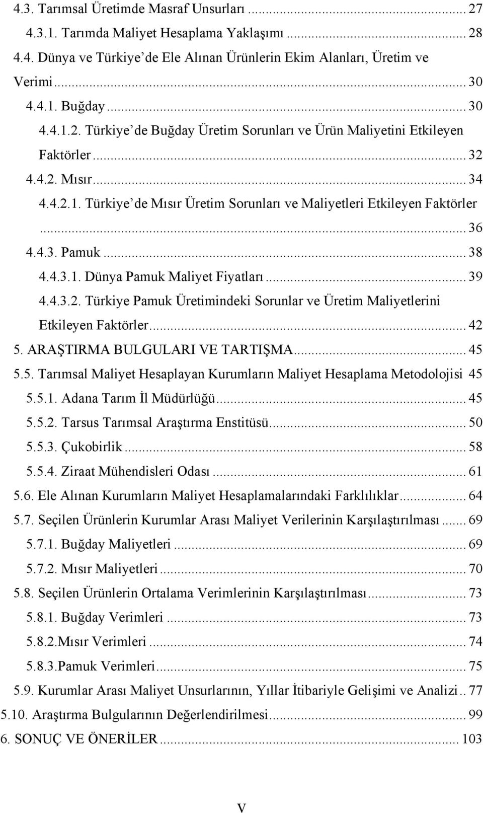 .. 42 5. ARAŞTIRMA BULGULARI VE TARTIŞMA... 45 5.5. Tarımsal Maliyet Hesaplayan Kurumların Maliyet Hesaplama Metodolojisi 45 5.5.1. Adana Tarım İl Müdürlüğü... 45 5.5.2. Tarsus Tarımsal Araştırma Enstitüsü.