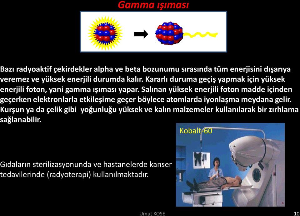 Salınan yüksek enerjili foton madde içinden geçerken elektronlarla etkileşime geçer böylece atomlarda iyonlaşma meydana gelir.