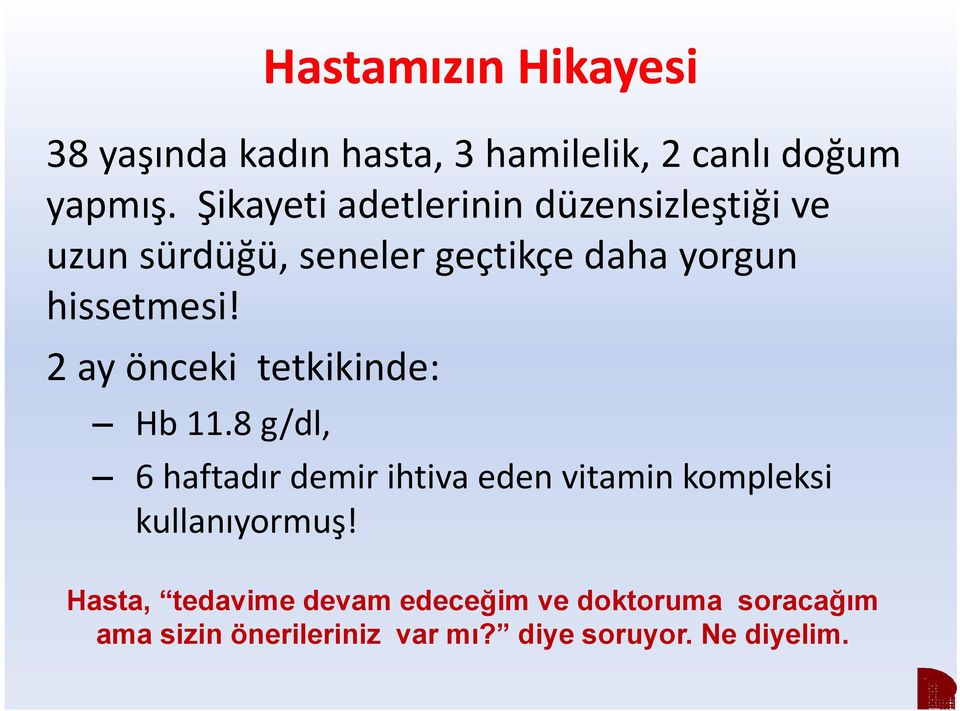 2 ay önceki tetkikinde: kk Hb 11.