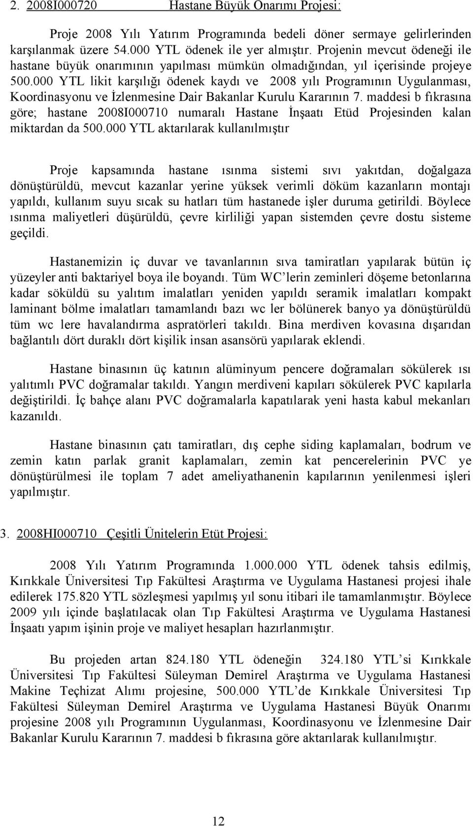 000 YTL likit karşılığı ödenek kaydı ve 2008 yılı Programının Uygulanması, Koordinasyonu ve İzlenmesine Dair Bakanlar Kurulu Kararının 7.