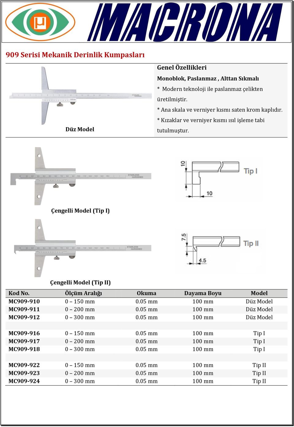 Ölçüm Aralığı Okuma Dayama Boyu Model MC909-910 0 150 mm 0.05 mm 100 mm Düz Model MC909-911 0 200 mm 0.05 mm 100 mm Düz Model MC909-912 0 300 mm 0.