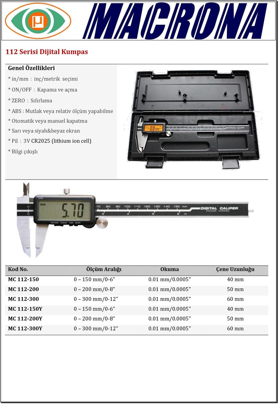 01 mm/0.0005" 40 mm MC 112-200 0 200 mm/0-8" 0.01 mm/0.0005" 50 mm MC 112-300 0 300 mm/0-12" 0.01 mm/0.0005" 60 mm MC 112-150Y 0 150 mm/0-6" 0.