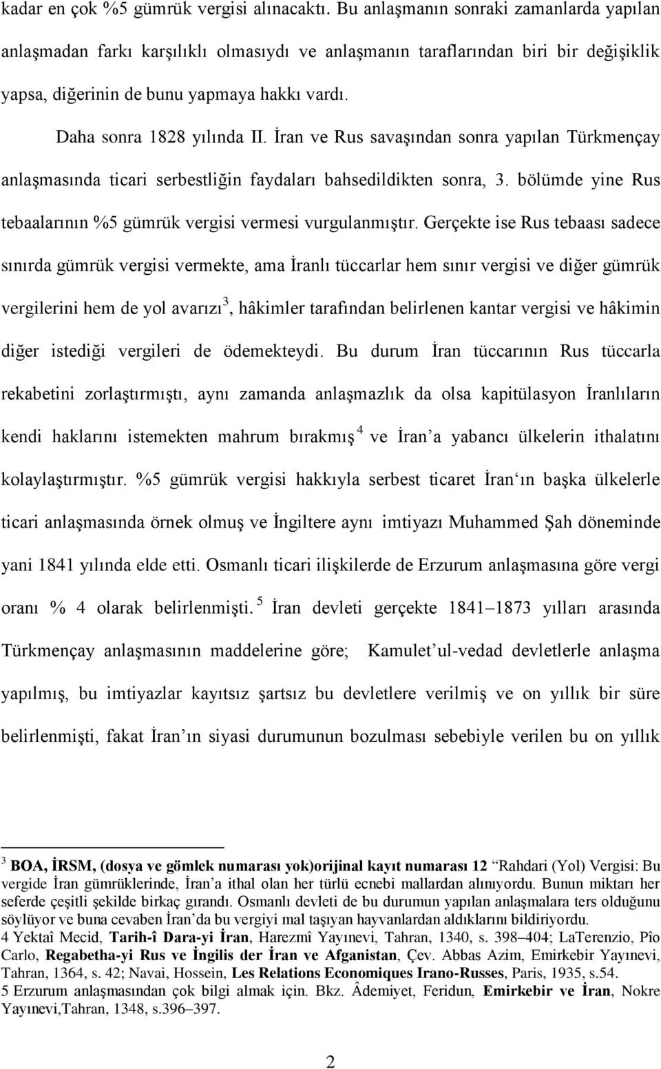 İran ve Rus savaşından sonra yapılan Türkmençay anlaşmasında ticari serbestliğin faydaları bahsedildikten sonra, 3. bölümde yine Rus tebaalarının %5 gümrük vergisi vermesi vurgulanmıştır.