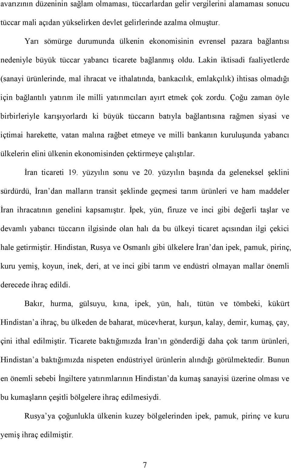 Lakin iktisadi faaliyetlerde (sanayi ürünlerinde, mal ihracat ve ithalatında, bankacılık, emlakçılık) ihtisas olmadığı için bağlantılı yatırım ile milli yatırımcıları ayırt etmek çok zordu.