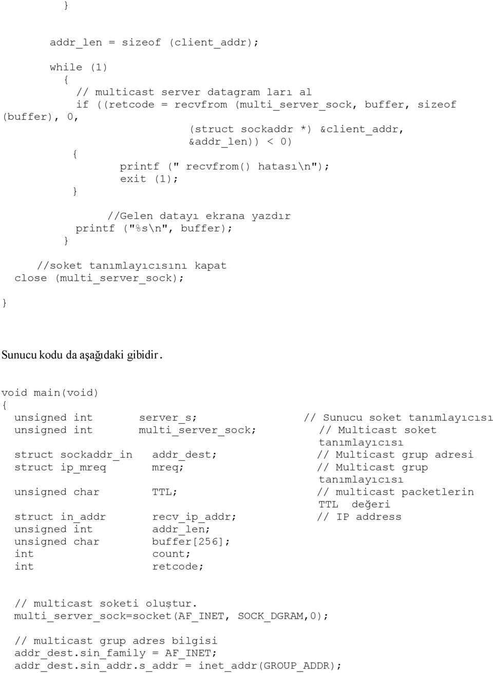 void main(void) unsigned int server_s; // Sunucu soket tanımlayıcısı unsigned int multi_server_sock; // Multicast soket tanımlayıcısı struct sockaddr_in addr_dest; // Multicast grup adresi struct