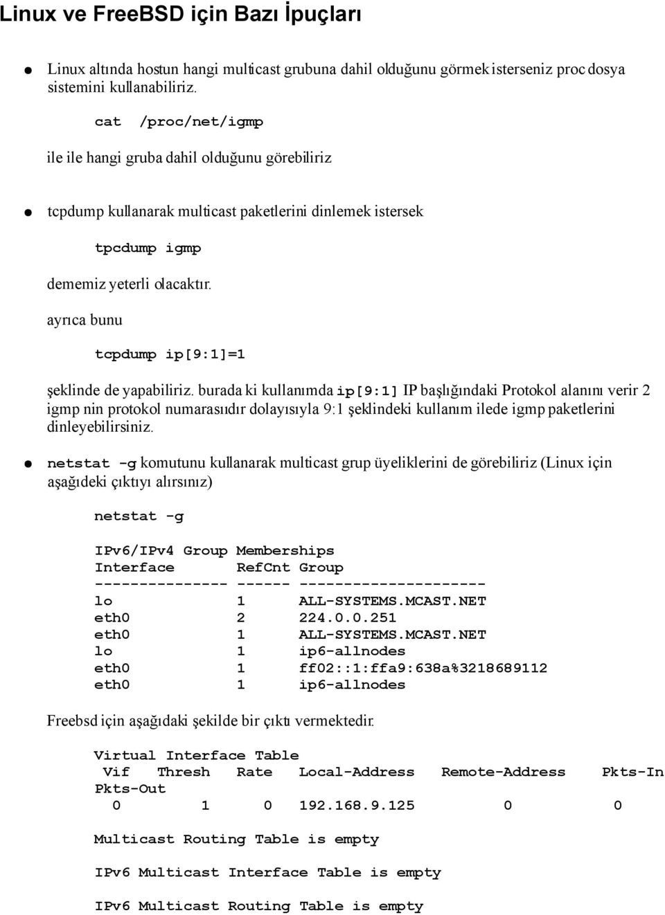 ayrıca bunu tcpdump ip[9:1]=1 şeklinde de yapabiliriz.