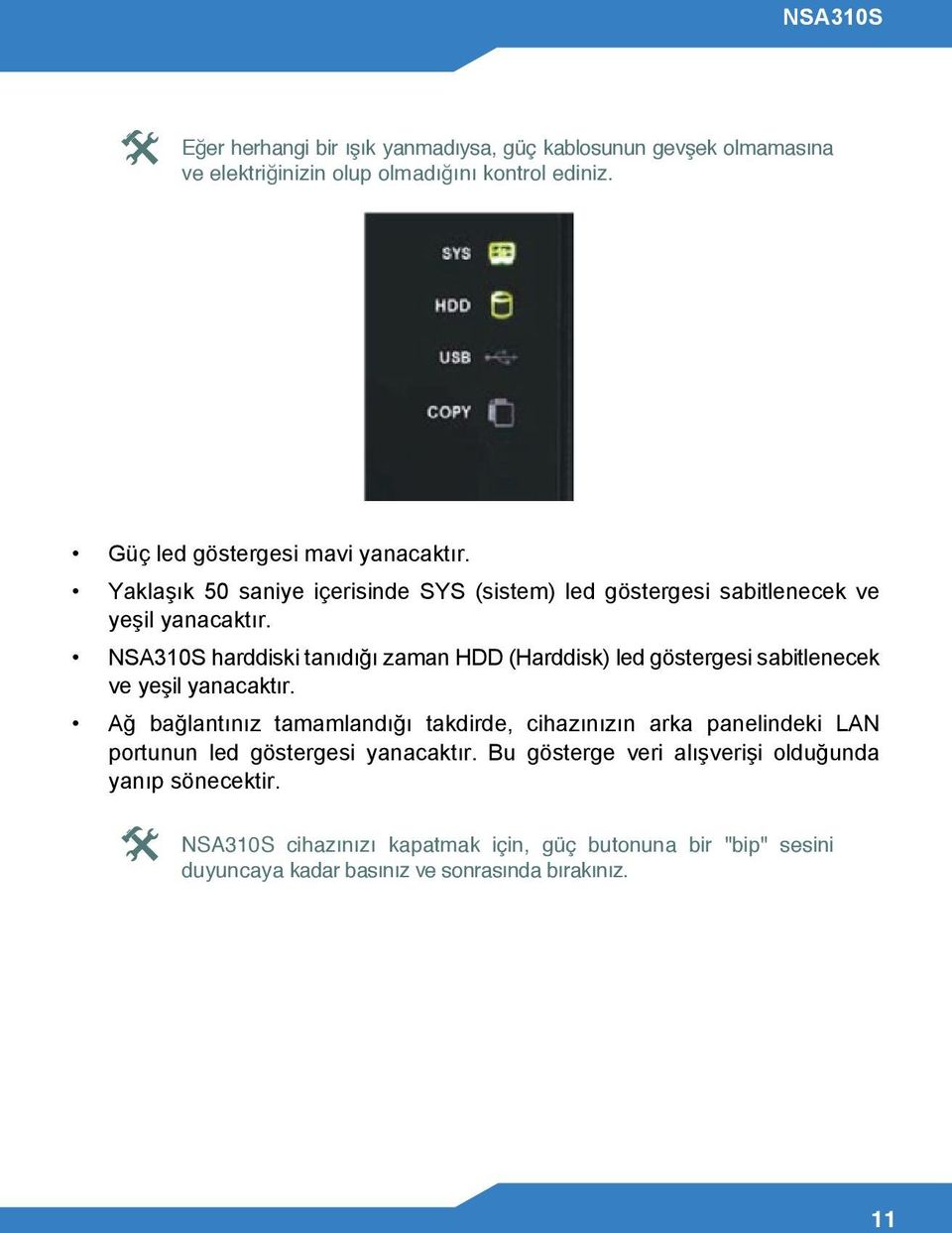 NSA310S harddiski tanıdığı zaman HDD (Harddisk) led göstergesi sabitlenecek ve yeşil yanacaktır.