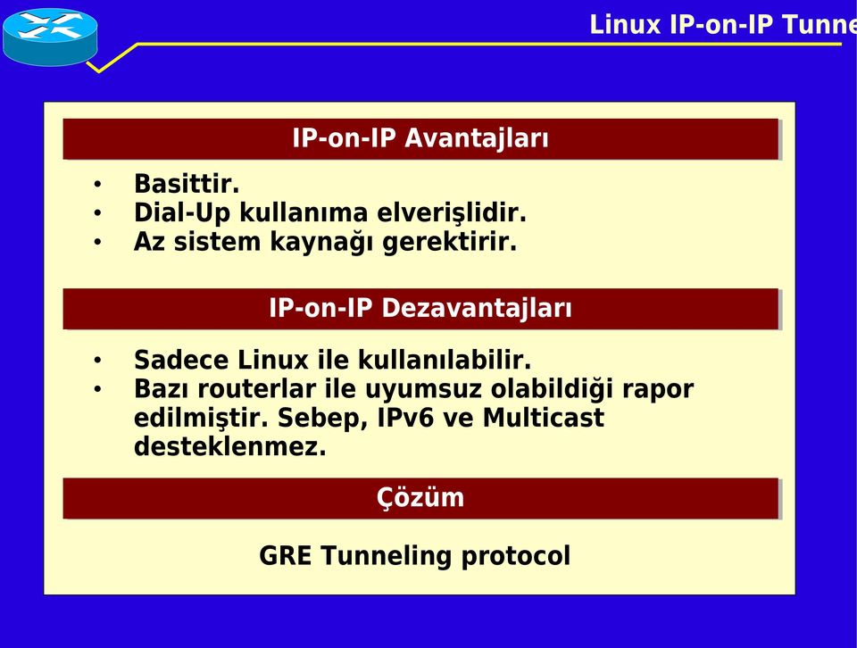 IP-on-IP Dezavantajları Sadece Linux ile kullanılabilir.