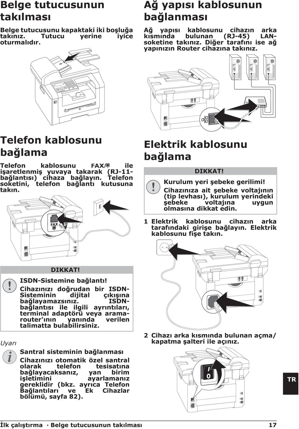 Diğer tarafını ise ağ yapınızın Router cihazına takınız.