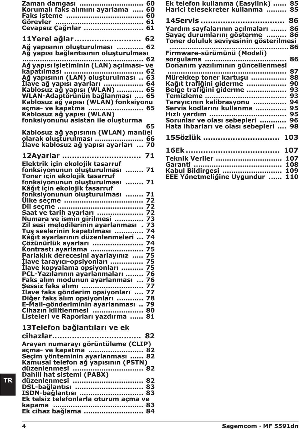 .. 64 Kablosuz ağ yapısı (WLAN)... 65 WLAN-Adaptörünün bağlanması... 65 Kablosuz ağ yapısı (WLAN) fonksiyonu açma- ve kapatma.