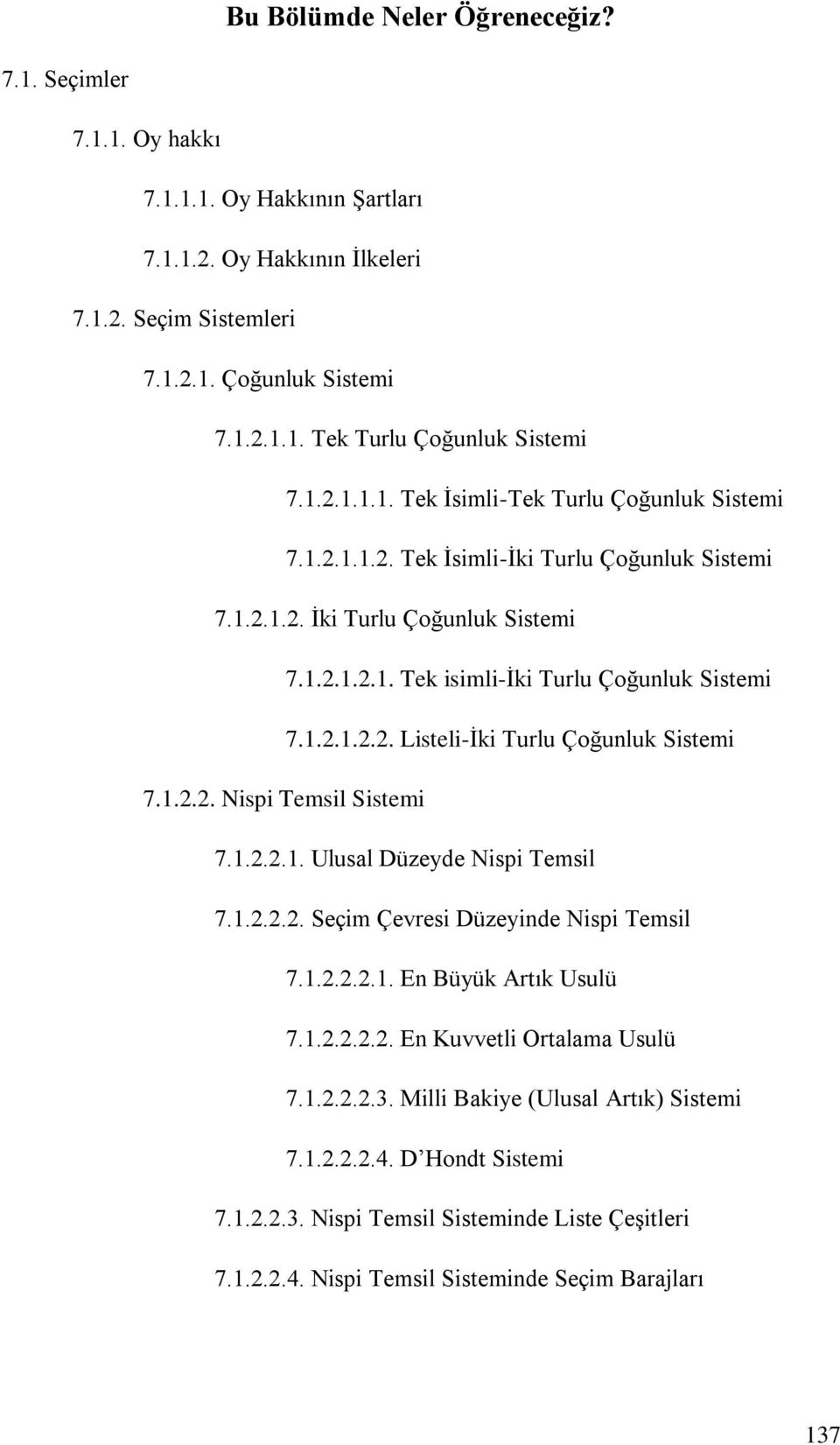 1.2.2. Nispi Temsil Sistemi 7.1.2.2.1. Ulusal Düzeyde Nispi Temsil 7.1.2.2.2. Seçim Çevresi Düzeyinde Nispi Temsil 7.1.2.2.2.1. En Büyük Artık Usulü 7.1.2.2.2.2. En Kuvvetli Ortalama Usulü 7.1.2.2.2.3.