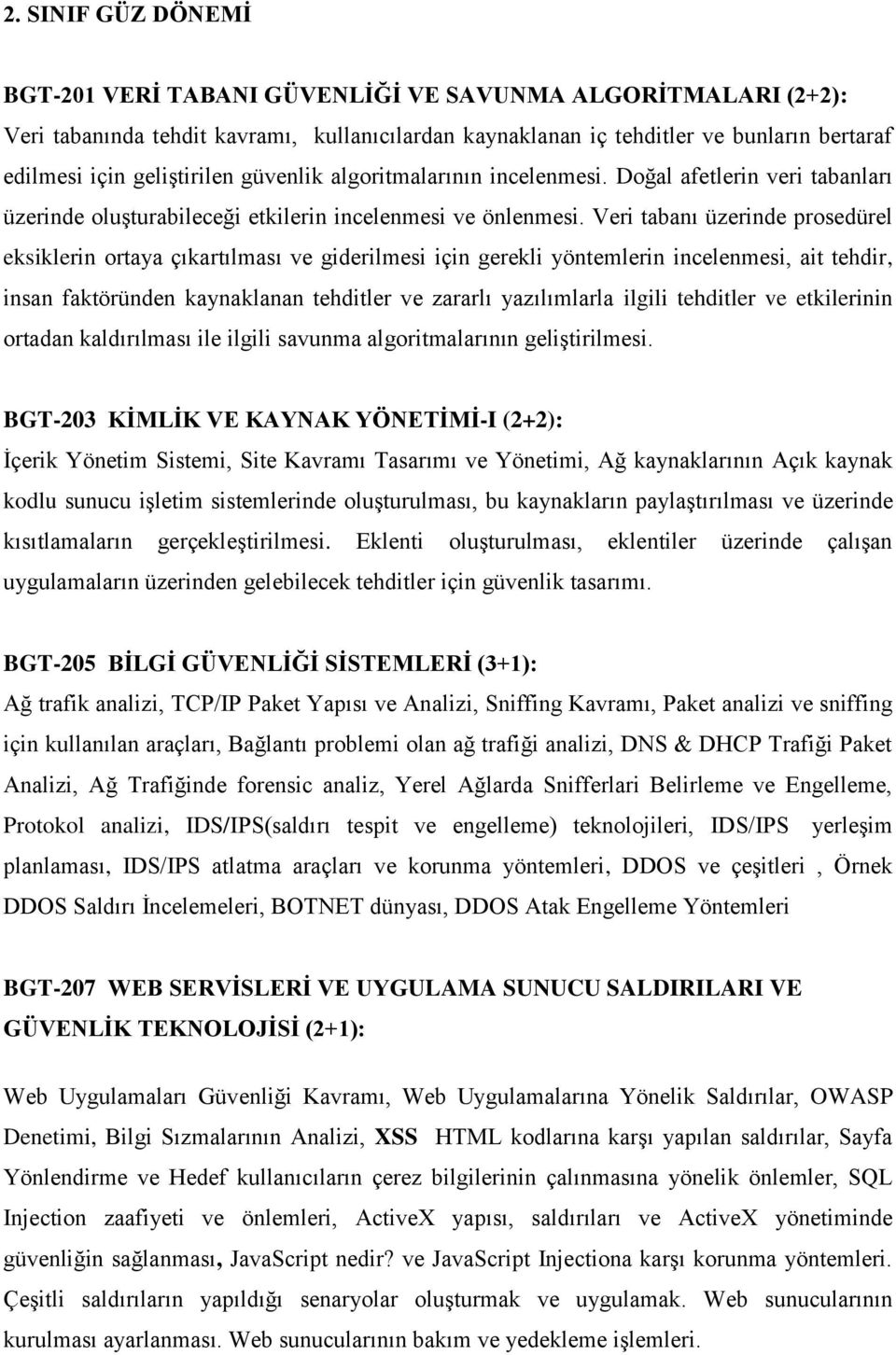 Veri tabanı üzerinde prosedürel eksiklerin ortaya çıkartılması ve giderilmesi için gerekli yöntemlerin incelenmesi, ait tehdir, insan faktöründen kaynaklanan tehditler ve zararlı yazılımlarla ilgili