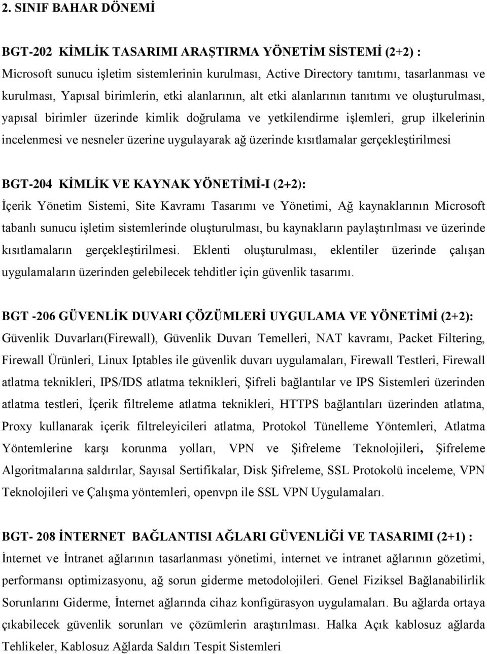 uygulayarak ağ üzerinde kısıtlamalar gerçekleştirilmesi BGT-204 KİMLİK VE KAYNAK YÖNETİMİ-I (2+2): İçerik Yönetim Sistemi, Site Kavramı Tasarımı ve Yönetimi, Ağ kaynaklarının Microsoft tabanlı sunucu